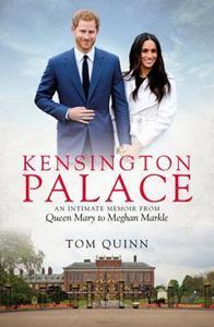 KENSINGTON PALACE : AN INTIMATE MEMOIR FROM QUEEN MARY TO MEGHAN MARKLE