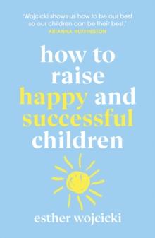 HOW TO RAISE HAPPY AND SUCCESSFUL CHILDREN