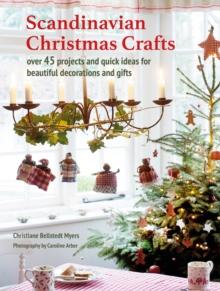 SCANDINAVIAN CHRISTMAS CRAFTS : OVER 45 PROJECTS AND QUICK IDEAS FOR BEAUTIFUL DECORATIONS & GIFTS