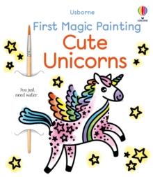 FIRST MAGIC PAINTING CUTE UNICORNS