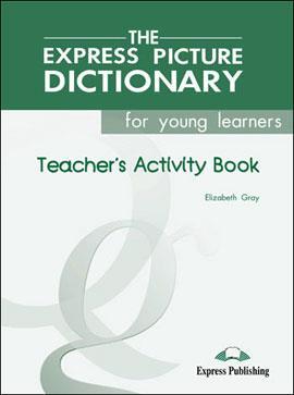 THE EXPRESS PICTURE DICTIONARY FOR YOUNG LEARNERS TEACHER'S ACTIVITY