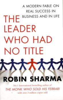 THE LEADER WHO HAD NO TITLE : A MODERN FABLE ON REAL SUCCESS IN BUSINESS AND IN LIFE
