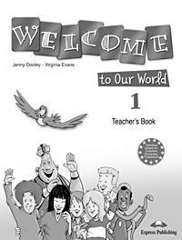 WELCOME TO OUR WORLD 1 TEACHER'S BOOK