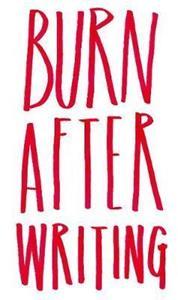 BURN AFTER WRITING