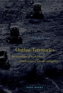 OUTLAW TERRITORIES- ENVIRONMENTS OF INSECURITY/ARCHITECTURES OF COUNTERINSURGENCY