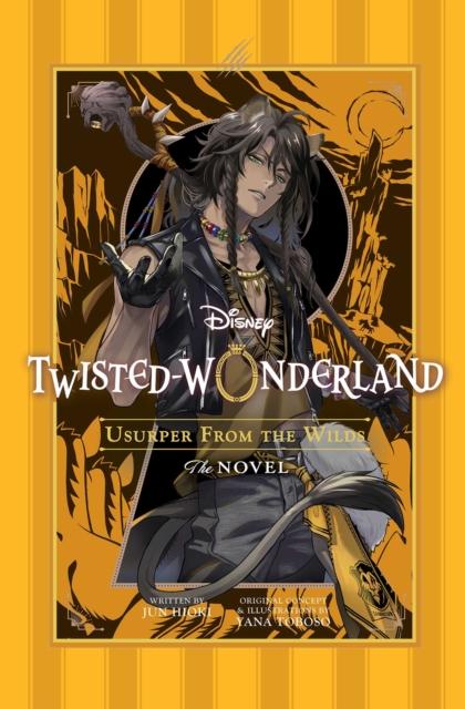 DISNEY TWISTED-WONDERLAND: USURPER FROM THE WILDS: THE NOVEL