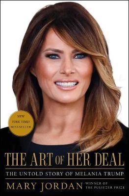 THE ART OF HER DEAL : THE UNTOLD STORY OF MELANIA TRUMP