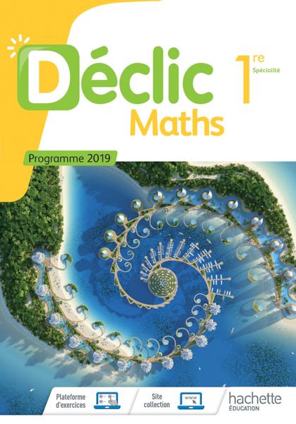 DECLIC MATHS 1ERE - LIVRE D' ELEVE EDITION 2019