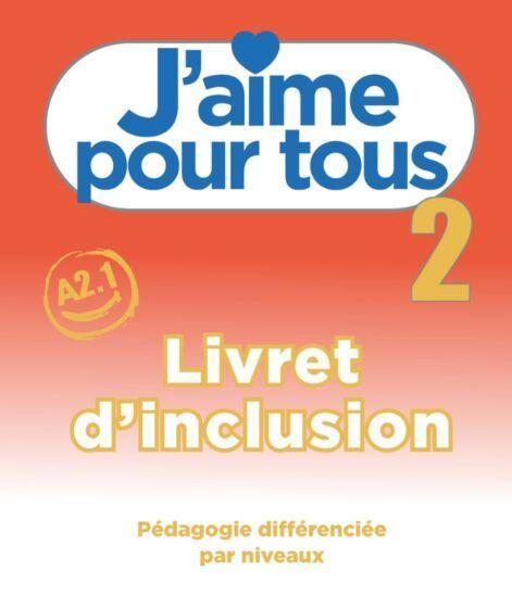 J'AIME 2 POUR TOUS NIVEAU A2.1 LIVRET D'INCLUSION