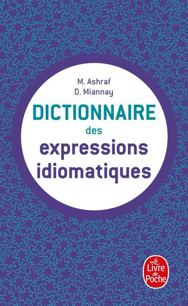 DICTIONNAIRE DES EXPRESSIONS IDIOMATIQUES FRANÇAISES