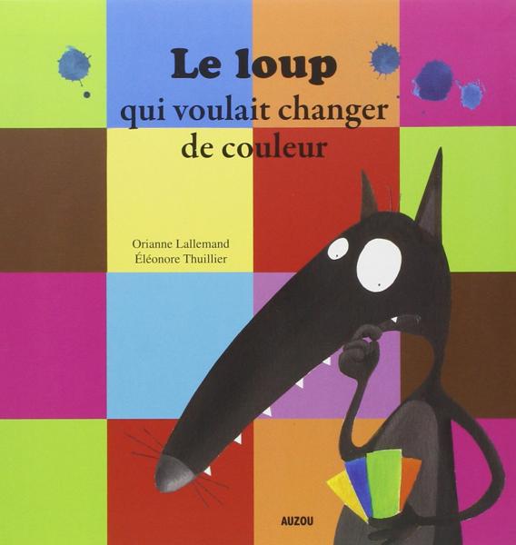 LE LOUP (01): LE LOUP QUI VOULAIT CHANGER DE COULEUR
