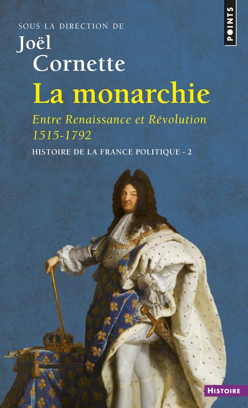 LA MONARCHIE. ENTRE RENAISSANCE ET REVOLUTION (1515-1792)