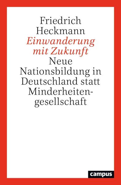 EINWANDERUNG MIT ZUKUNFT, NEUE NATIONSBILDUNG IN DEUTSCHLAND STATT MINDERHEITENGESELLSCHAFT