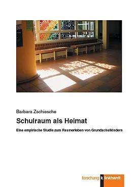 SCHULRAUM ALS HEIMAT : EINE EMPIRISCHE STUDIE ZUM RAUMERLEBEN VON GRUNDSCHULKINDERN