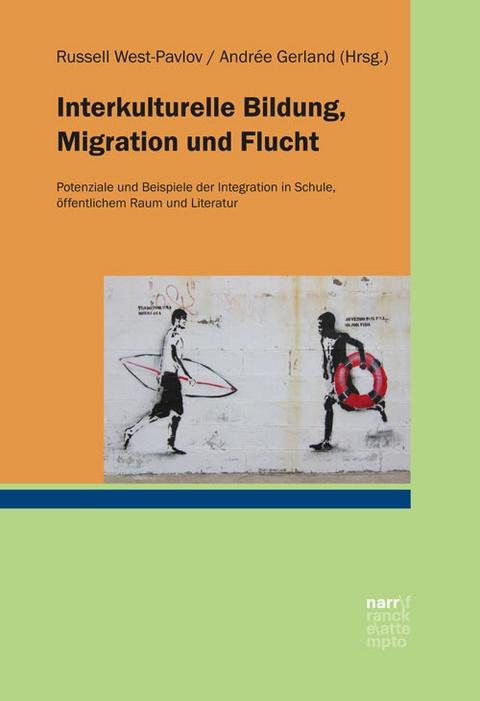 INTERKULTURELLE BILDUNG, MIGRATION UND FLUCHT : POTENZIALE UND BEISPIELE DER INTEGRATION IN SCHULE, FFENTLICHEM RAUM UND LITERATUR