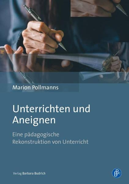 UNTERRICHTEN UND ANEIGNEN : EINE PDAGOGISCHE REKONSTRUKTION VON UNTERRICHT