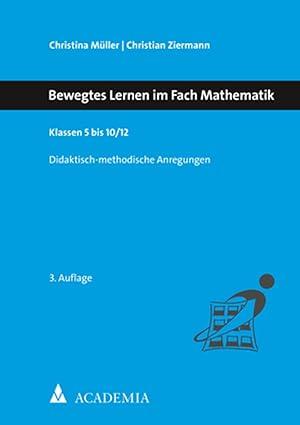 BEWEGTES LERNEN IM FACH MATHEMATIK : KLASSEN 5 BIS 10/12