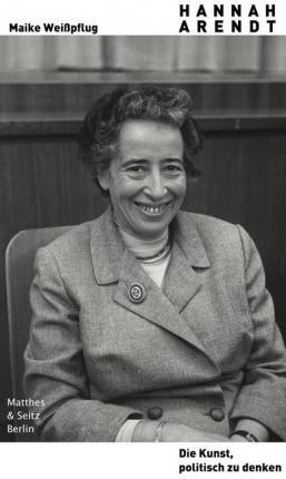 HANNAH ARENDT. DIE KUNST, POLITISCH ZU DENKEN