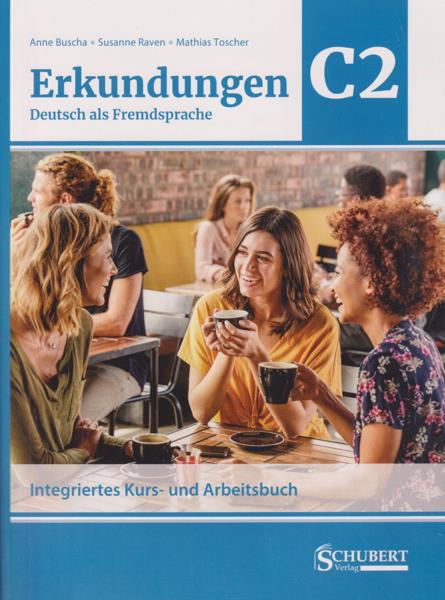 ERKUNDUNGEN DEUTSCH ALS FREMDSPRACHE C2 NEU - INTEGRIETES KURS UND ARBEITSBUCH (+EBOOK)