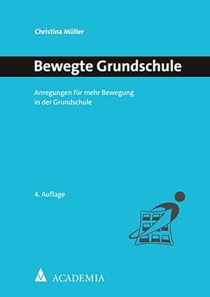 BEWEGTE GRUNDSCHULE : ANREGUNGEN FUR MEHR BEWEGUNG IN DER GRUNDSCHULE