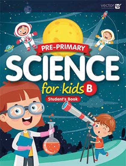 SCIENCE FOR KIDS B STUDENT'S BOOK (PRE-PRIMARY)