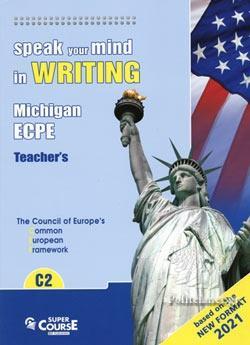 SPEAK YOUR MIND IN WRITING C2 MICHIGAN ECPE TEACHER'S BOOK NEW FORMAT 2021
