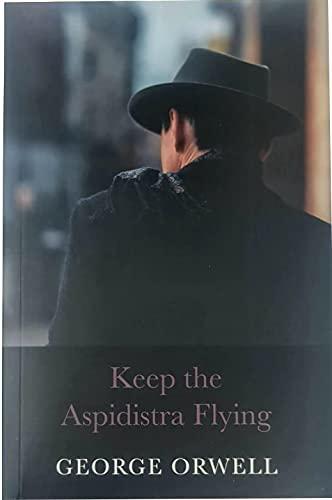 GEORGE ORWELL - KEEP THE ASPIDISTRA FLYING