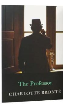 THE COMPLETE BRONTE SISTERS COLLECTION: THE PROFESSOR