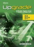 UPGRADE YOUR ENGLISH B1+ WORKBOOK WITH KEY