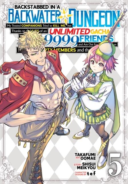 BACKSTABBED IN A BACKWATER DUNGEON: MY PARTY TRIED TO KILL ME, BUT THANKS TO AN INFINITE GACHA I GOT LVL 9999 FRIENDS AND AM OUT FOR REVENGE (MANGA) VOL. 5